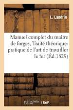 Manuel Complet Du Maître de Forges, Ou Traité Théorique Et Pratique de l'Art de Travailler Le Fer