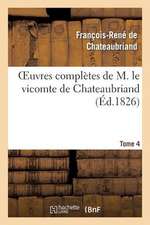 Oeuvres Completes de M. Le Vicomte de Chateaubriand, Tome 4