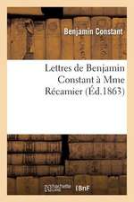 Lettres de Benjamin Constant a Mme Recamier