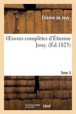 Oeuvres Completes D Etienne Jouy. T3