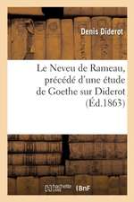 Le Neveu de Rameau, Précédé d'Une Étude de Goethe Sur Diderot