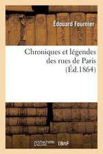 Chroniques Et Legendes Des Rues de Paris