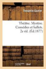 Theatre. Mystere. Comedies Et Ballets. 2e Ed.