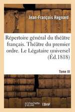 Repertoire General Du Theatre Francais. Theatre Du Premier Ordre. Regnard. Tome III