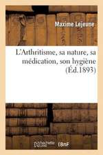 L'Arthritisme, Sa Nature, Sa Medication, Son Hygiene