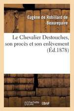 Le Chevalier Destouches, Son Proces Et Son Enlevement