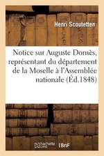 Notice Sur Auguste Dornes, Representant Du Departement de La Moselle A L'Assemblee Nationale