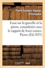 Essai Sur La Gravelle Et La Pierre, Considerees Sous Le Rapport de Leurs Causes. Pierre