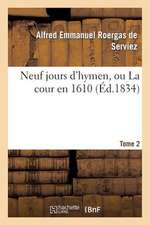 Neuf Jours D'Hymen, Ou La Cour En 1610. Tome 2