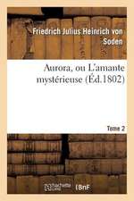 Aurora, Ou L'Amante Mysterieuse. Tome 2