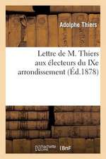 Lettre de M. Thiers Aux Electeurs Du Ixe Arrondissement