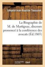 La Biographie de M. de Martignac, Discours Prononce a la Conference Des Avocats