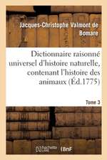 Dictionnaire Raisonné Universel d'Histoire Naturelle, Contenant l'Histoire Des Animaux. Tome 3