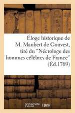 Eloge Historique de M. Maubert de Gouvest, Tire Du 'Necrologe Des Hommes Celebres de France'