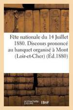 Fete Nationale Du 14 Juillet 1880. Discours Prononce Au Banquet Organise a Mont (Loir-Et-Cher)