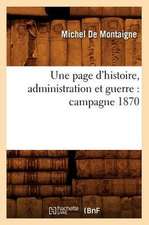 Une Page D'Histoire, Administration Et Guerre: Campagne 1870