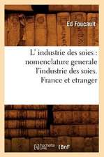 L' Industrie Des Soies: Nomenclature Generale L'Industrie Des Soies. France Et Etranger