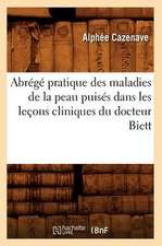 Abrege Pratique Des Maladies de La Peau Puises Dans Les Lecons Cliniques Du Docteur Biett