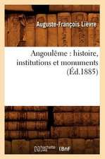 Angouleme: Histoire, Institutions Et Monuments (Ed.1885)