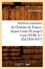 Archives Curieuses de L'Histoire de France, Depuis Louis XI Jusqu'a Louis XVIII, S 1