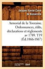 Armorial de La Touraine. Ordonnances, Edits, Declarations Et Reglements AV 1789. T19