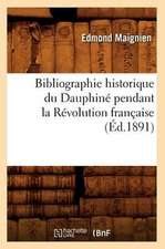 Bibliographie Historique Du Dauphine Pendant La Revolution Francaise