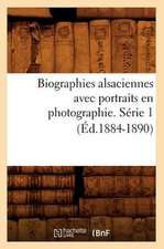 Biographies Alsaciennes Avec Portraits En Photographie. Serie 1