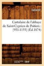 Cartulaire de L'Abbaye de Saint-Cyprien de Poitiers: [931-1155] (Ed.1874)