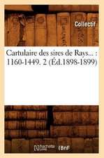 Cartulaire Des Sires de Rays: 1160-1449. Tome 2 (Ed.1898-1899)