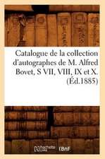 Catalogue de La Collection D'Autographes de M. Alfred Bovet, S VII, VIII, IX Et X.