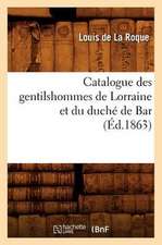 Catalogue Des Gentilshommes de Lorraine Et Du Duche de Bar