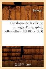 Catalogue de La Ville de Limoges. Polygraphie, Belles-Lettres