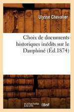 Choix de Documents Historiques Inedits Sur Le Dauphine