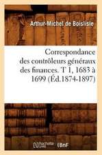 Correspondance Des Controleurs Generaux Des Finances. T 1, 1683 A 1699