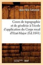 Cours de Topographie Et de Geodesie A L'Ecole D'Application Du Corps Royal D'Etat-Major (Ed.1841)