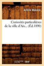 Curiosites Particulieres de La Ville D'Aix... (Ed.1890): Diables, Bons Anges, Fees... (Ed.1886)