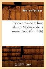 Cy Commance Le Livre Du Roy Modus Et de La Royne Racio, (Ed.1486)