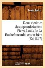 Deux Victimes Des Septembriseurs: Pierre-Louis de La Rochefoucauld, Et Son Frere (Ed.1897)