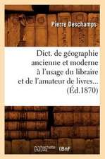 Dict. de Geographie Ancienne Et Moderne A L'Usage Du Libraire Et de L'Amateur de Livres...: N-Z (Ed.1899-1900)