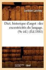 Dict. Historique D'Argot: Des Excentricites Du Langage. (9e Ed.) (Ed.1881)