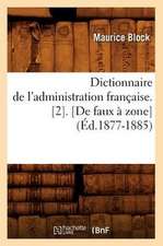 Dictionnaire de L'Administration Francaise. [2]. [De Faux a Zone] (Ed.1877-1885)