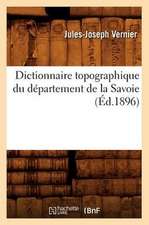 Dictionnaire Topographique Du Departement de La Savoie (Ed.1896)