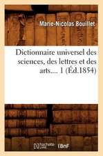 Dictionnaire Universel Des Sciences, Des Lettres Et Des Arts.... 1 (Ed.1854): Langue Francaise, Histoire, Geographie (Ed.1892)