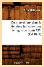 Du Merveilleux Dans La Litterature Francaise Sous Le Regne de Louis XIV (Ed.1891)