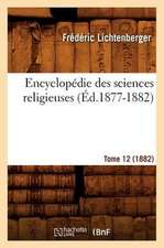 Encyclopedie Des Sciences Religieuses. Tome 12 (1882) (Ed.1877-1882)