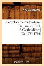 Encyclopedie Methodique. Commerce. T. 1, [A-Cystheolithre] (Ed.1783-1784)