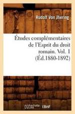 Etudes Complementaires de L'Esprit Du Droit Romain. Vol. 1 (Ed.1880-1892)