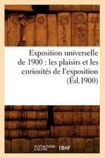 Exposition Universelle de 1900: Les Plaisirs Et Les Curiosites de L'Exposition (Ed.1900)