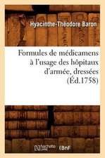 Formules de Medicamens A L'Usage Des Hopitaux D'Armee, Dressees (Ed.1758)