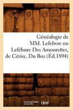 Genealogie de MM. Lefebvre Ou Lefebure Des Amourettes, de Cerisy, Du Bus (Ed.1894)